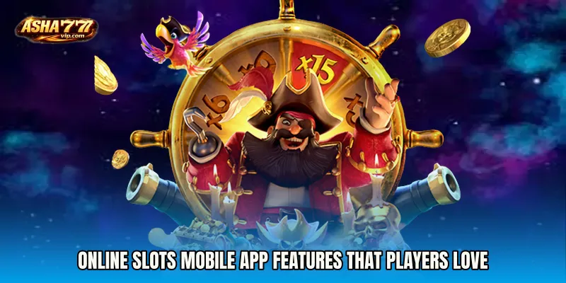 Online Slots mobile app Features That Players Love