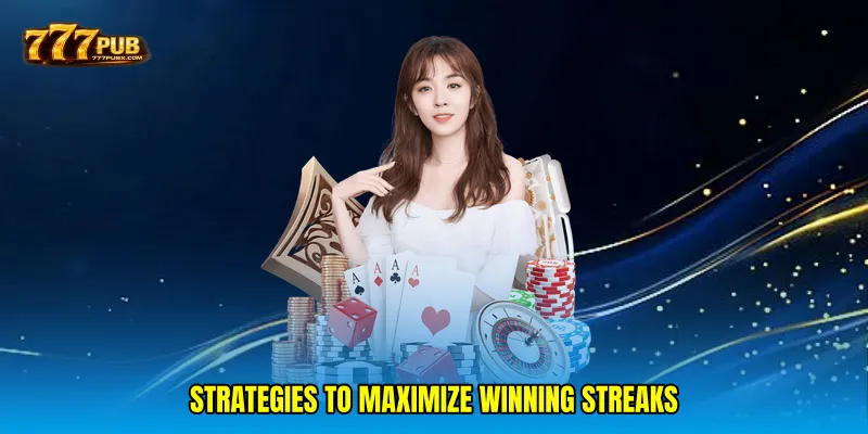 Strategies to maximize winning streaks
