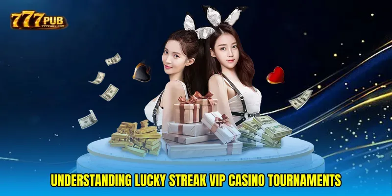 Understanding Lucky streak VIP casino tournaments