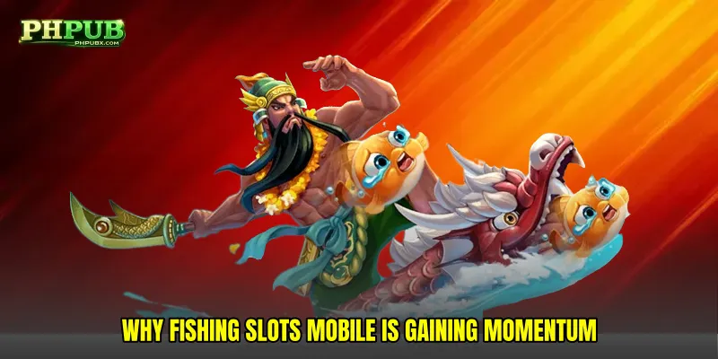 Why Fishing Slots Mobile Is Gaining Momentum